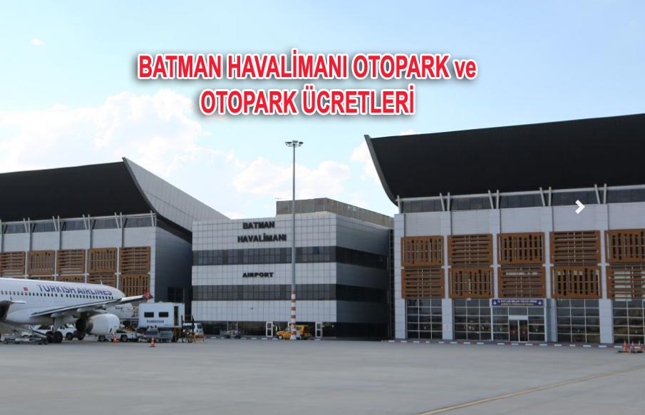 Batman Havalimanı Otopark ve Batman Havaalanı Otopark Ücretleri
