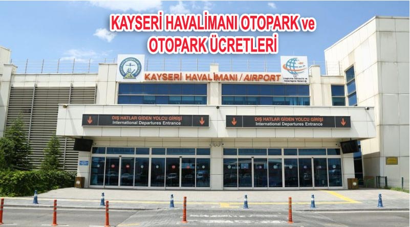 Kayseri Havalimanı Otopark ve Kayseri Havalimanı Otopark Ücreti
