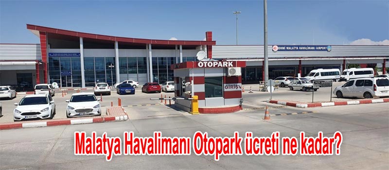 Malatya Havalimanı Otopark ve Malatya Havalimanı Otopark Ücreti